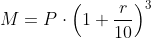 M = P \cdot \left(1 + \frac{r}{10}\right)^3